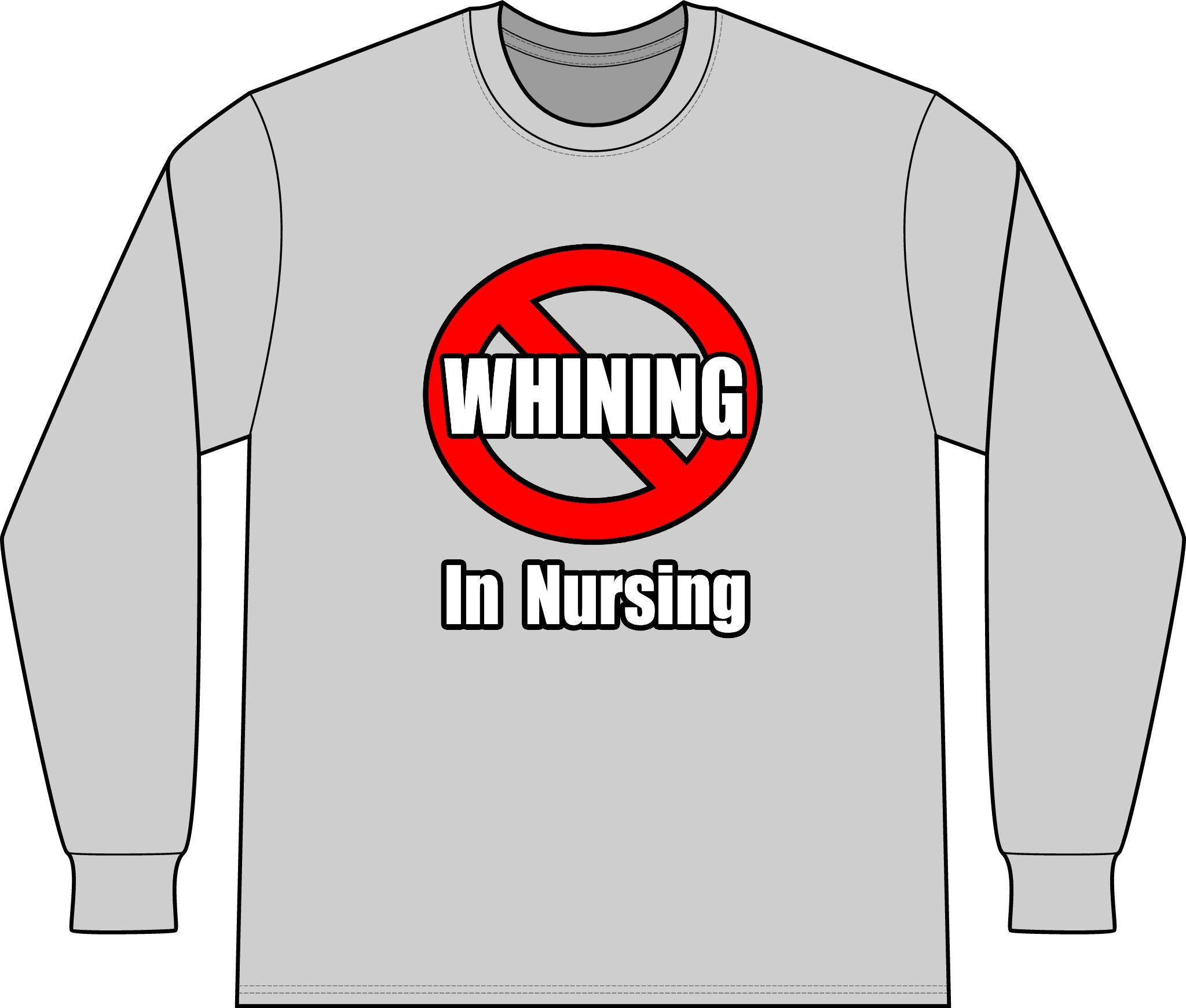 No Whining In Nursing - Unisex Long Sleeve T-Shirt