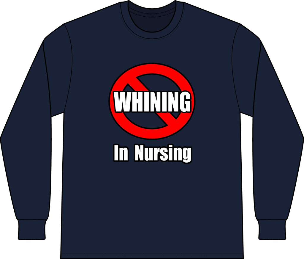 No Whining In Nursing - Unisex Long Sleeve T-Shirt