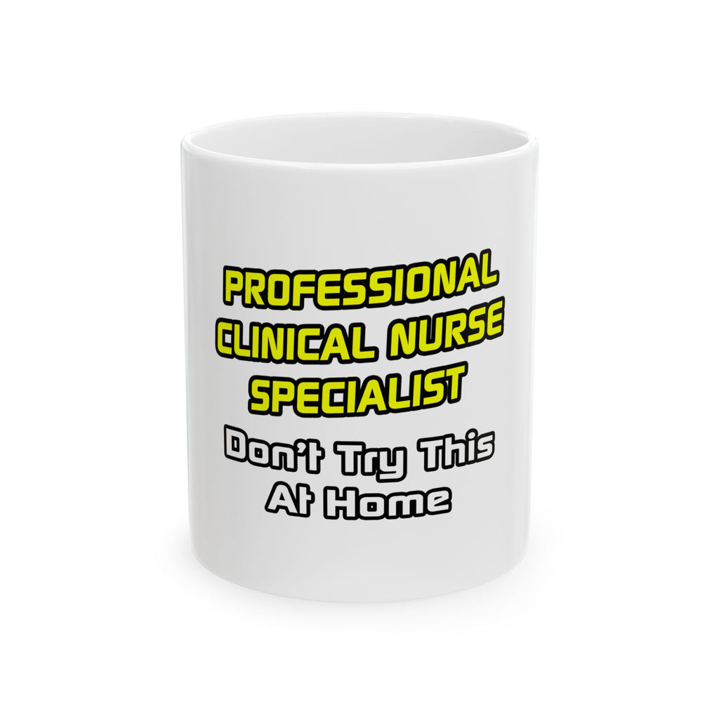 Professional Clinical Nurse Specialist .. Joke - Ceramic Mug, (11oz, 15oz)