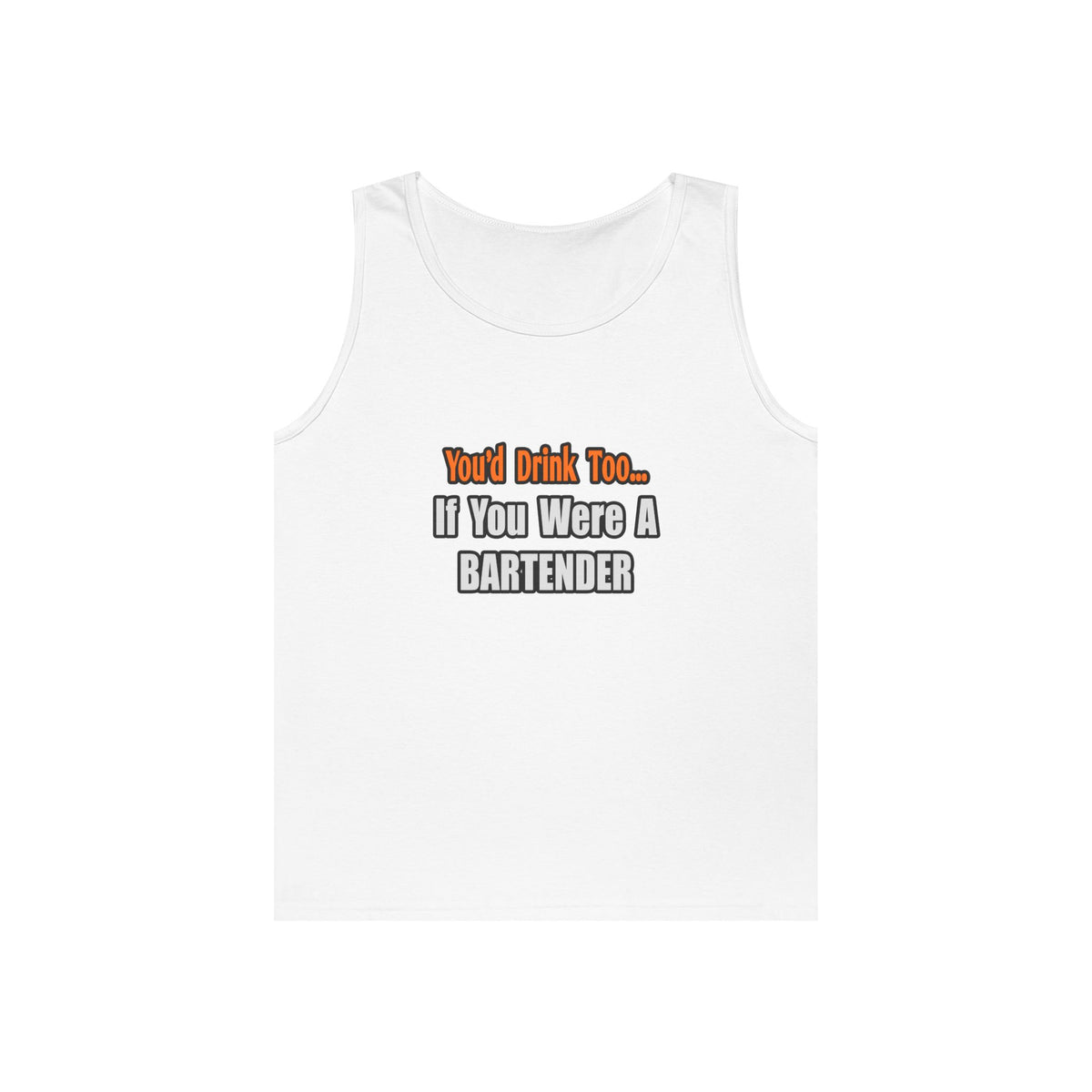 You'd Drink Too...Bartender - Unisex Heavy Cotton Tank Top