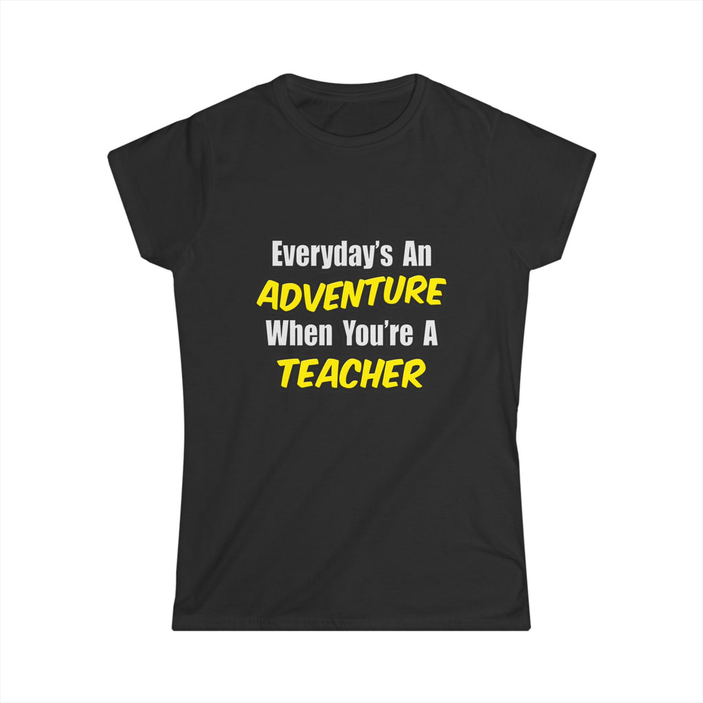 Everyday's An Adventure...Teacher - Women's Softstyle Tee