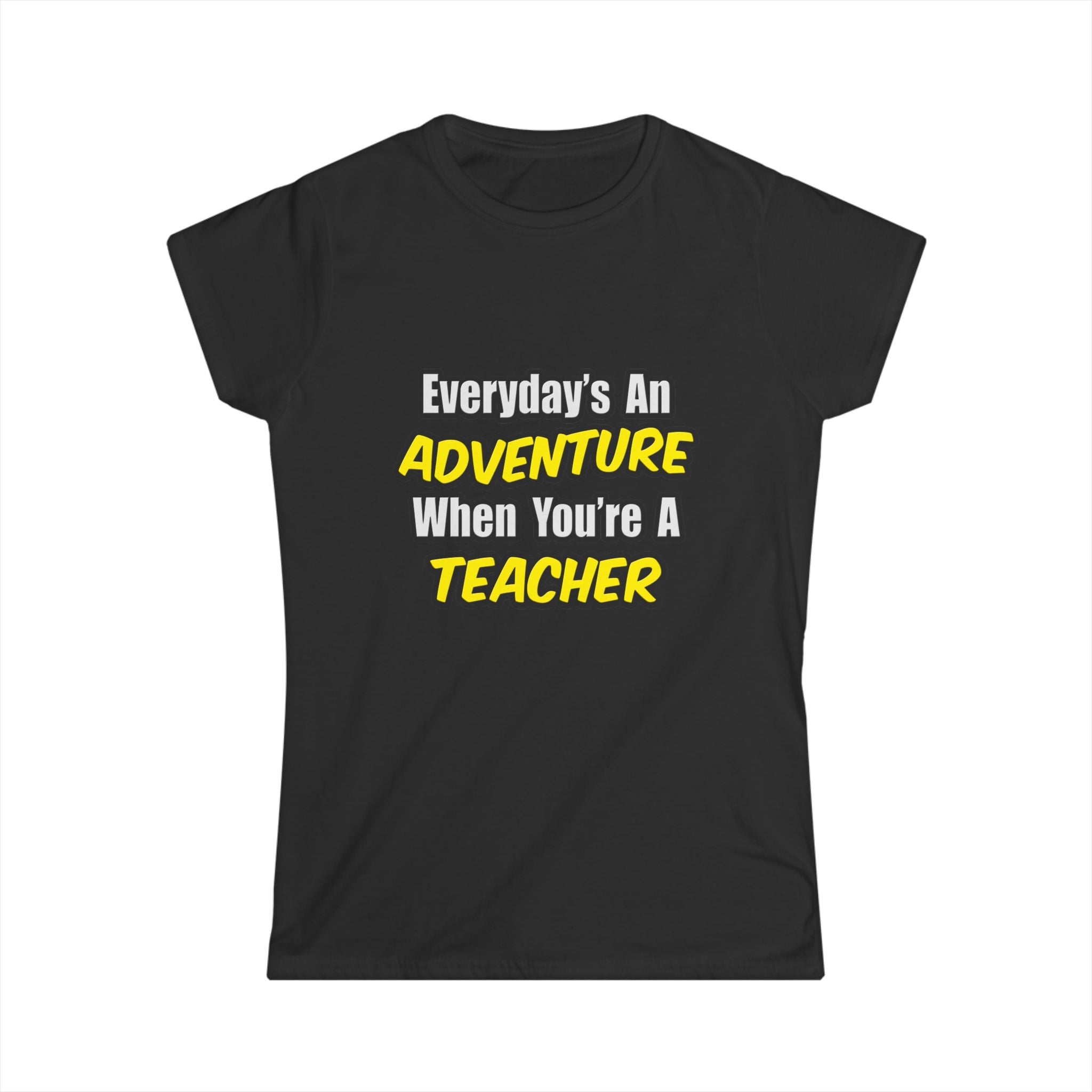 Everyday's An Adventure...Teacher - Women's Softstyle Tee