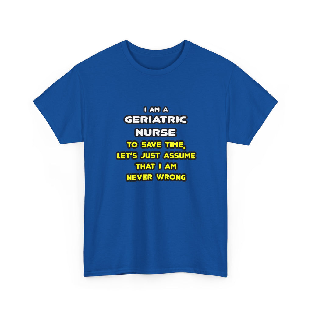 Funny Geriatric Nurse T Shirts and Gifts - Unisex Heavy Cotton Tee