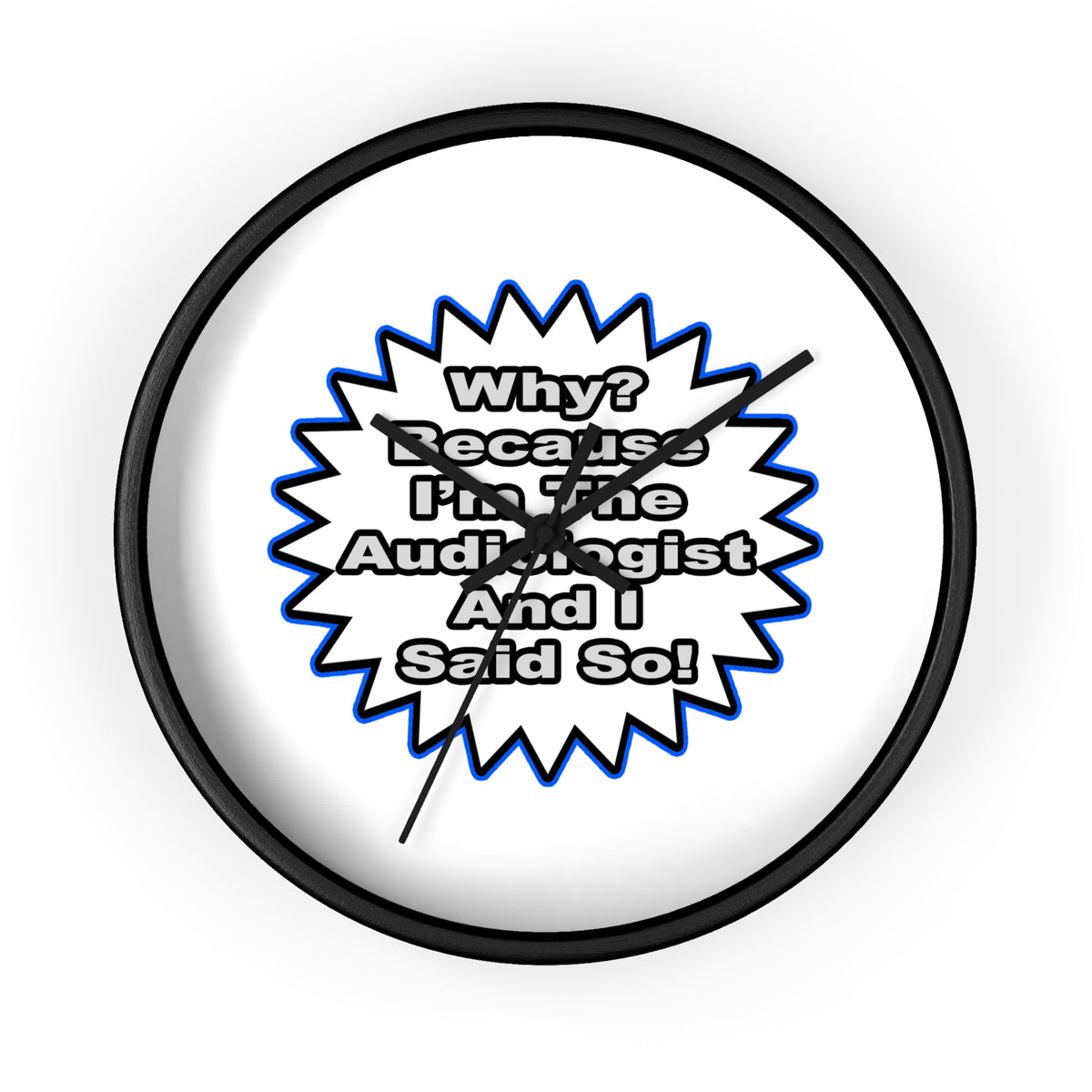 Audiologist...Because I Said So - Wall Clock