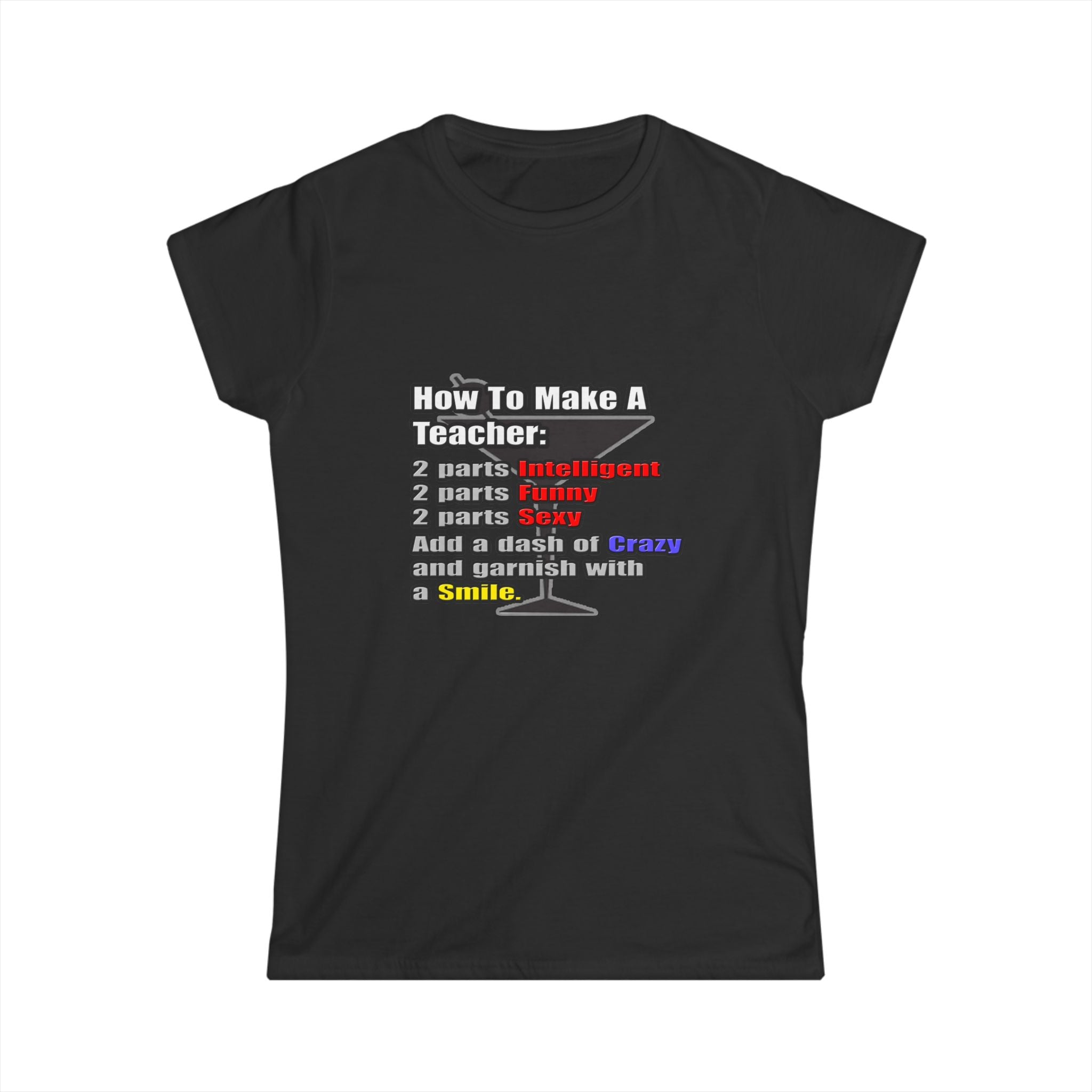 How To Make a Teacher - Women's Softstyle Tee