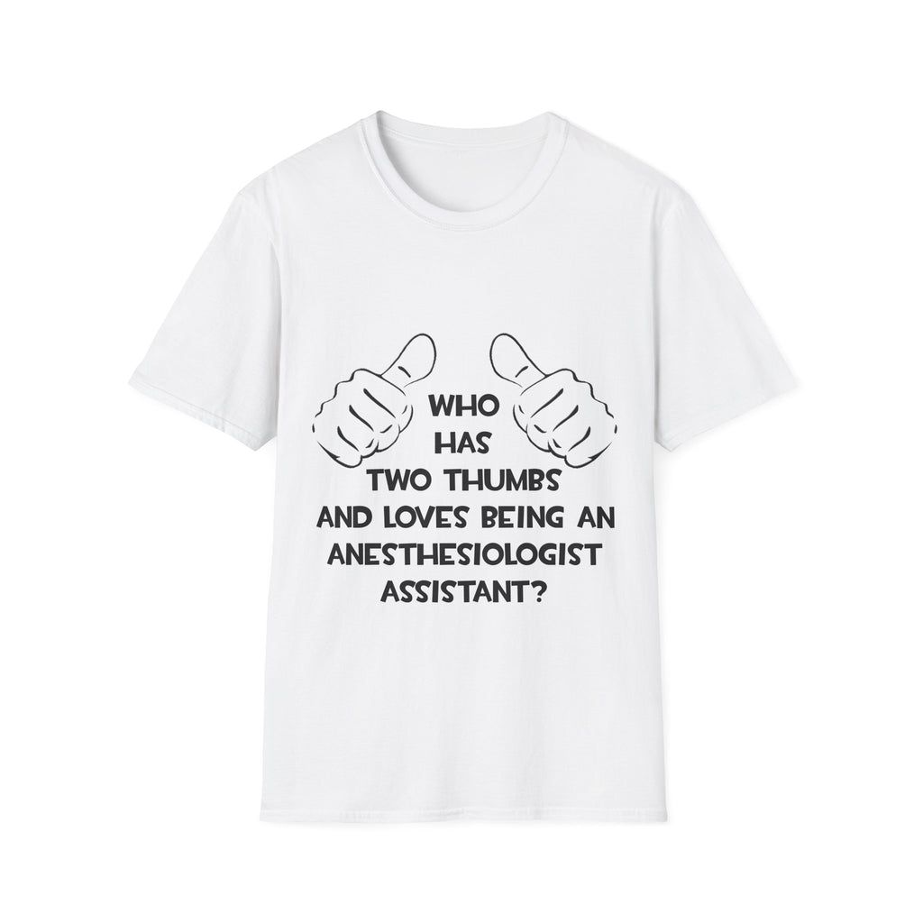 Two Thumbs .. Anesthesiologist Assistant - Unisex Softstyle T-Shirt