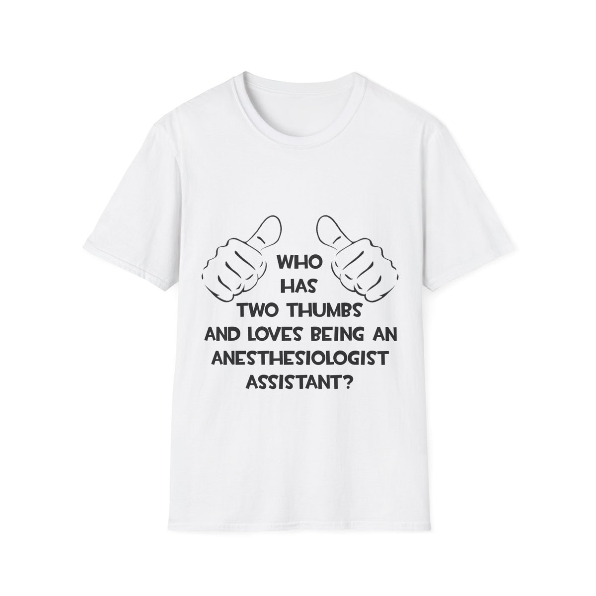 Two Thumbs .. Anesthesiologist Assistant - Unisex Softstyle T-Shirt