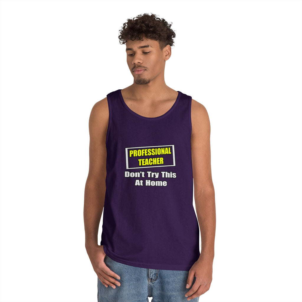 Professional Teacher...Don't Try This At Home - Unisex Heavy Cotton Tank Top