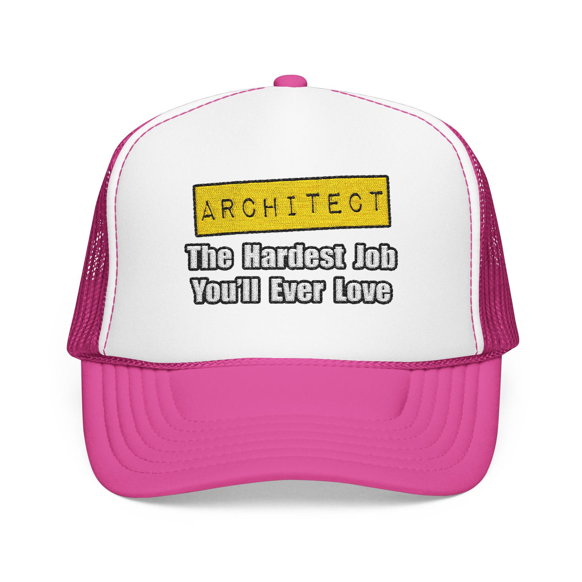 Architect...Hardest Job You'll Ever Love - Foam Trucker Hat