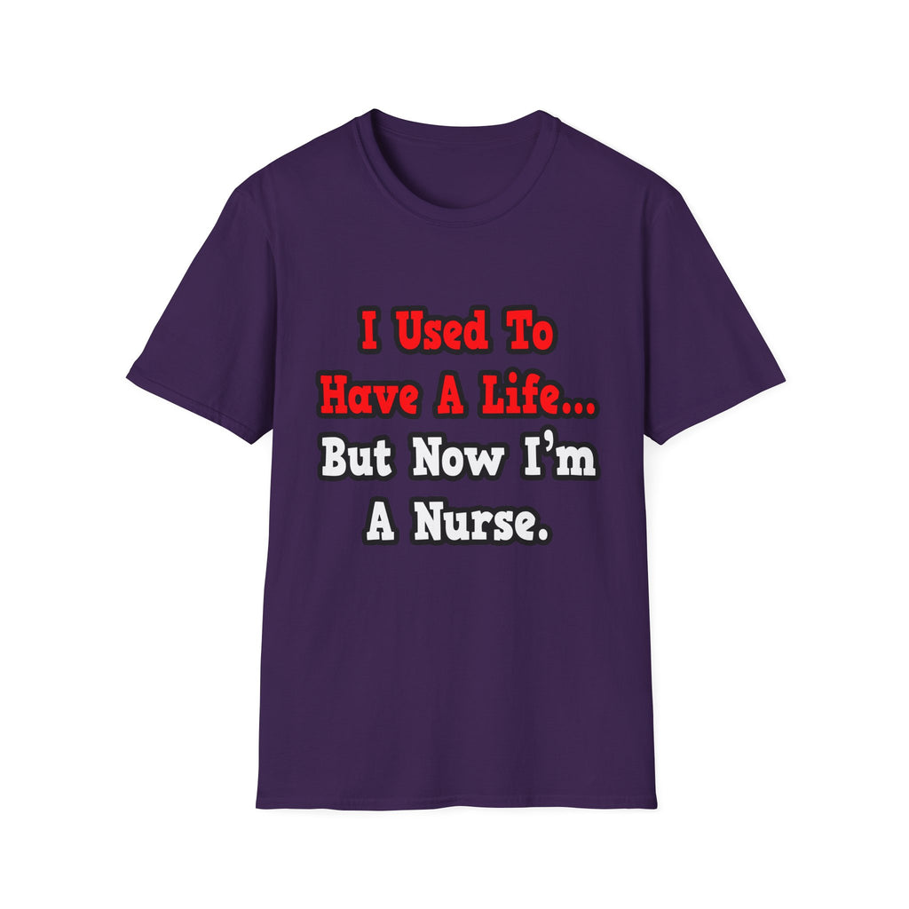 I Used to Have a Life...Nurse - Unisex Softstyle T-Shirt