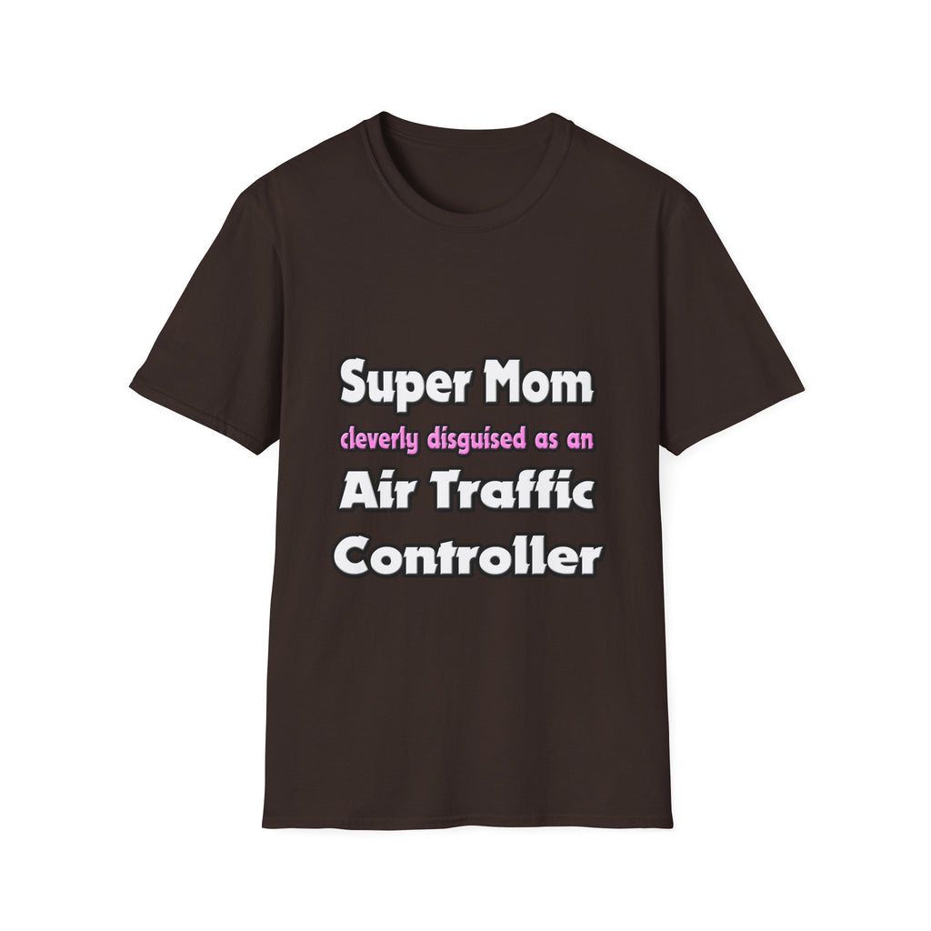 Super Mom ... Air Traffic Controller - Unisex Softstyle T-Shirt