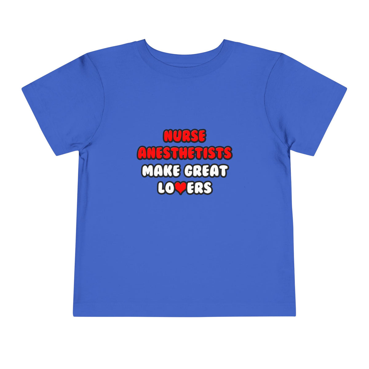 Nurse Anesthetists Make Great Lovers - Toddler Short Sleeve Tee