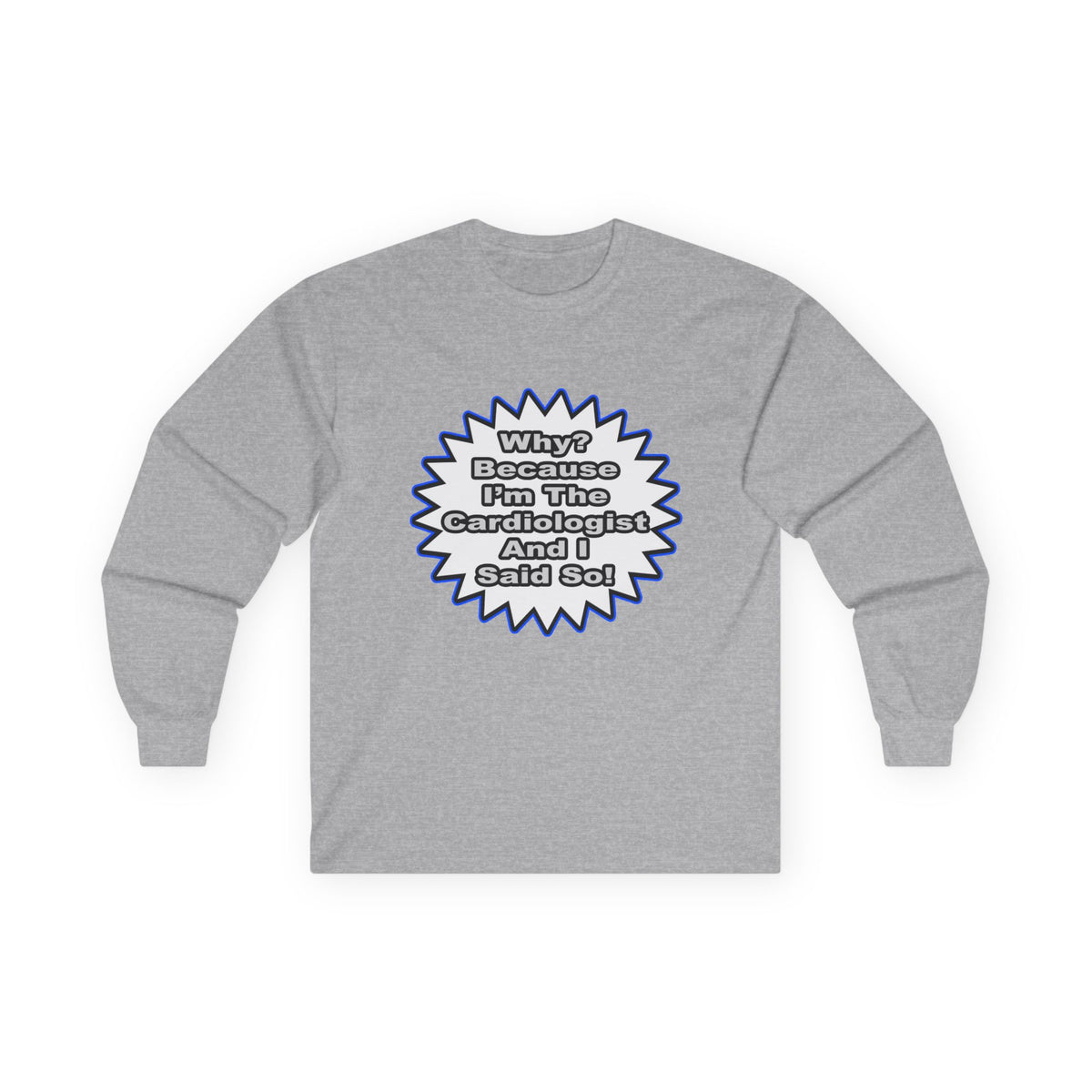 Cardiologist...Because I Said So - Unisex Ultra Cotton Long Sleeve Tee