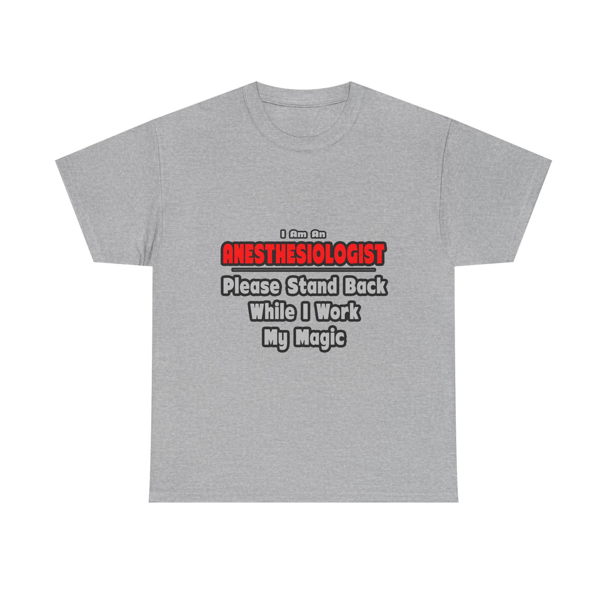 Anesthesiologist ... Stand Back ... Work My Magic - Unisex Heavy Cotton Tee