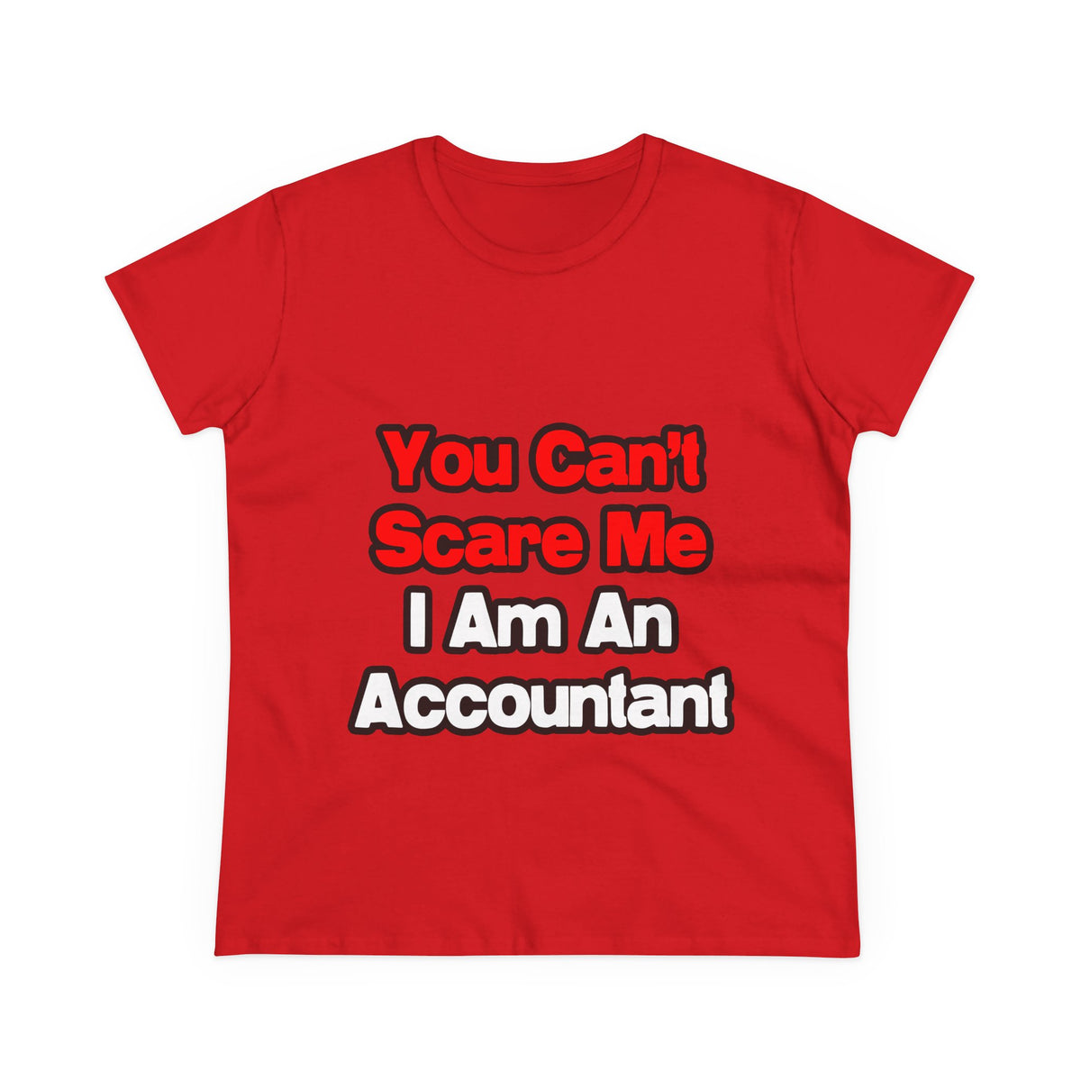 You Can't Scare Me...Accountant - Women's Midweight Cotton Tee