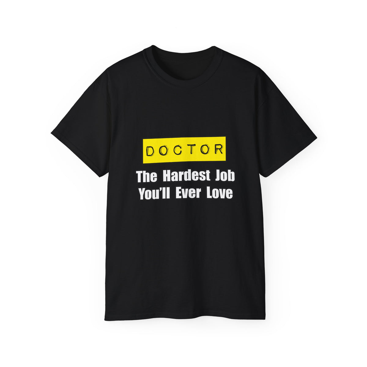 Doctor...Hardest Job You'll Ever Love - Unisex Ultra Cotton Tee