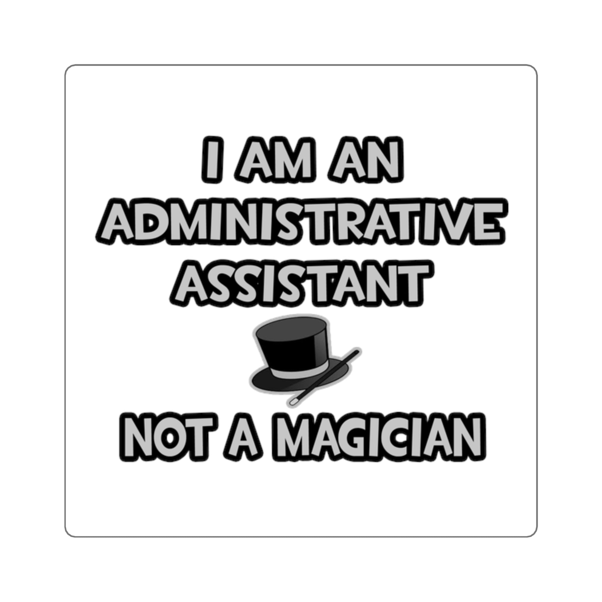 Administrative Asst... Not A Magician - Square Stickers