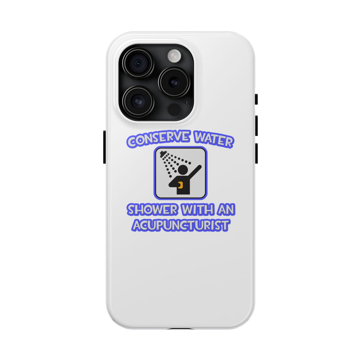 Conserve Water .. Shower With a Acupuncturist - Tough Phone Cases