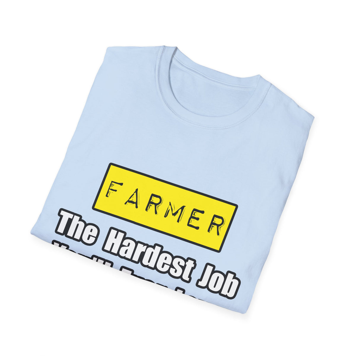 Farmer...Hardest Job You'll Ever Love - Unisex Softstyle T-Shirt