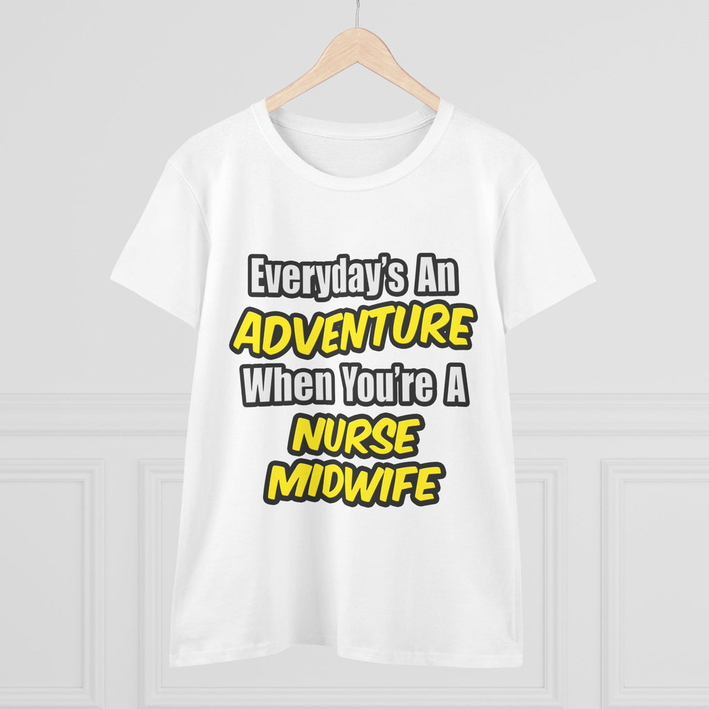 Everyday's An Adventure .. Nurse Midwife - Women's Midweight Cotton Tee