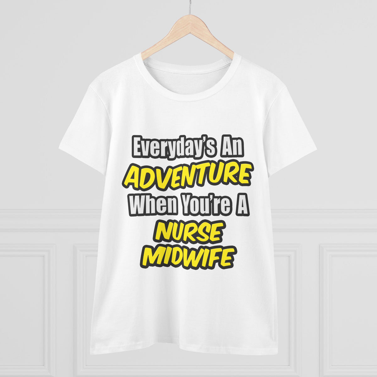 Everyday's An Adventure .. Nurse Midwife - Women's Midweight Cotton Tee