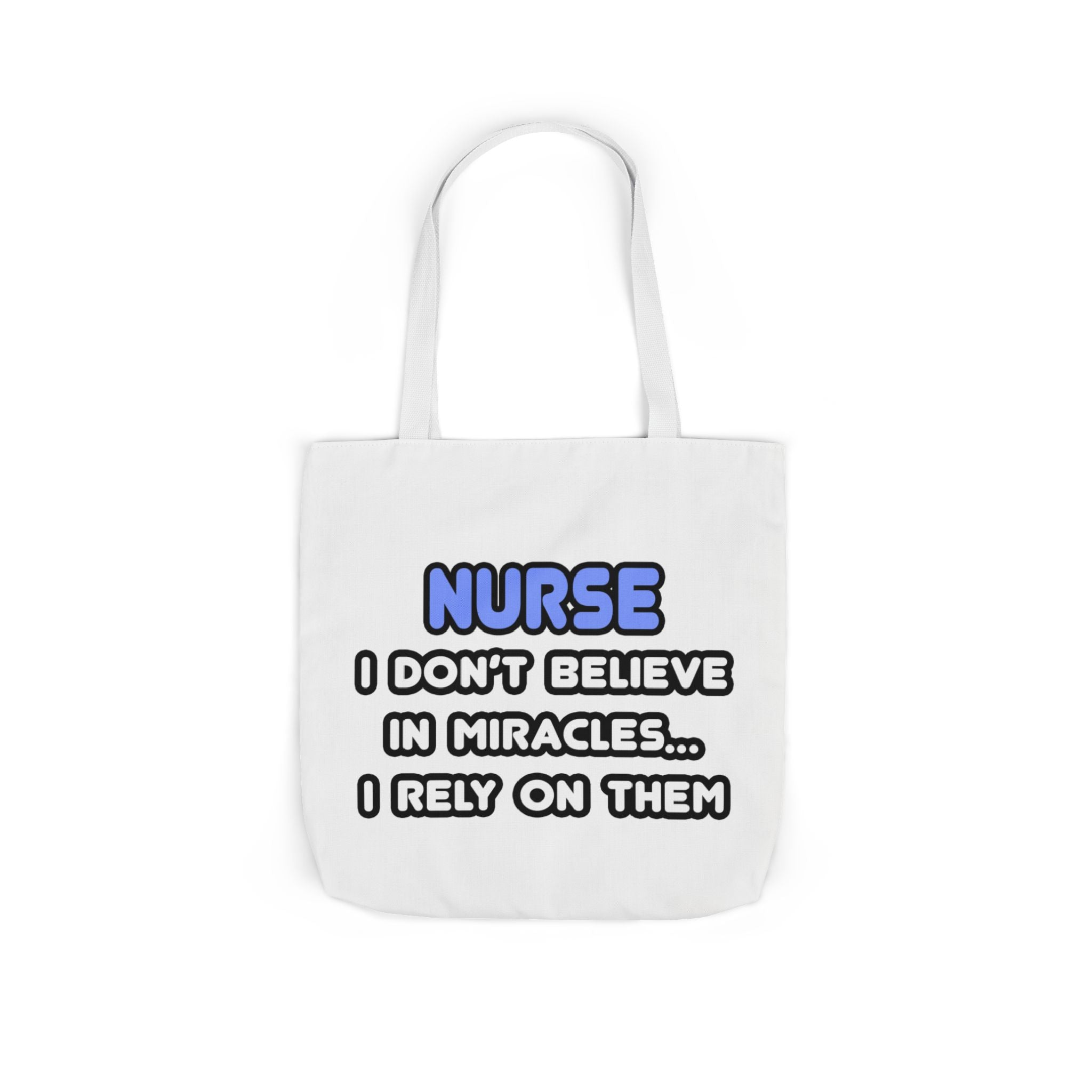Nurse Miracle-Driven Canvas Tote Bag – Funny Nursing Gift, ‘I Don’t Believe in Miracles… I Rely on Them’