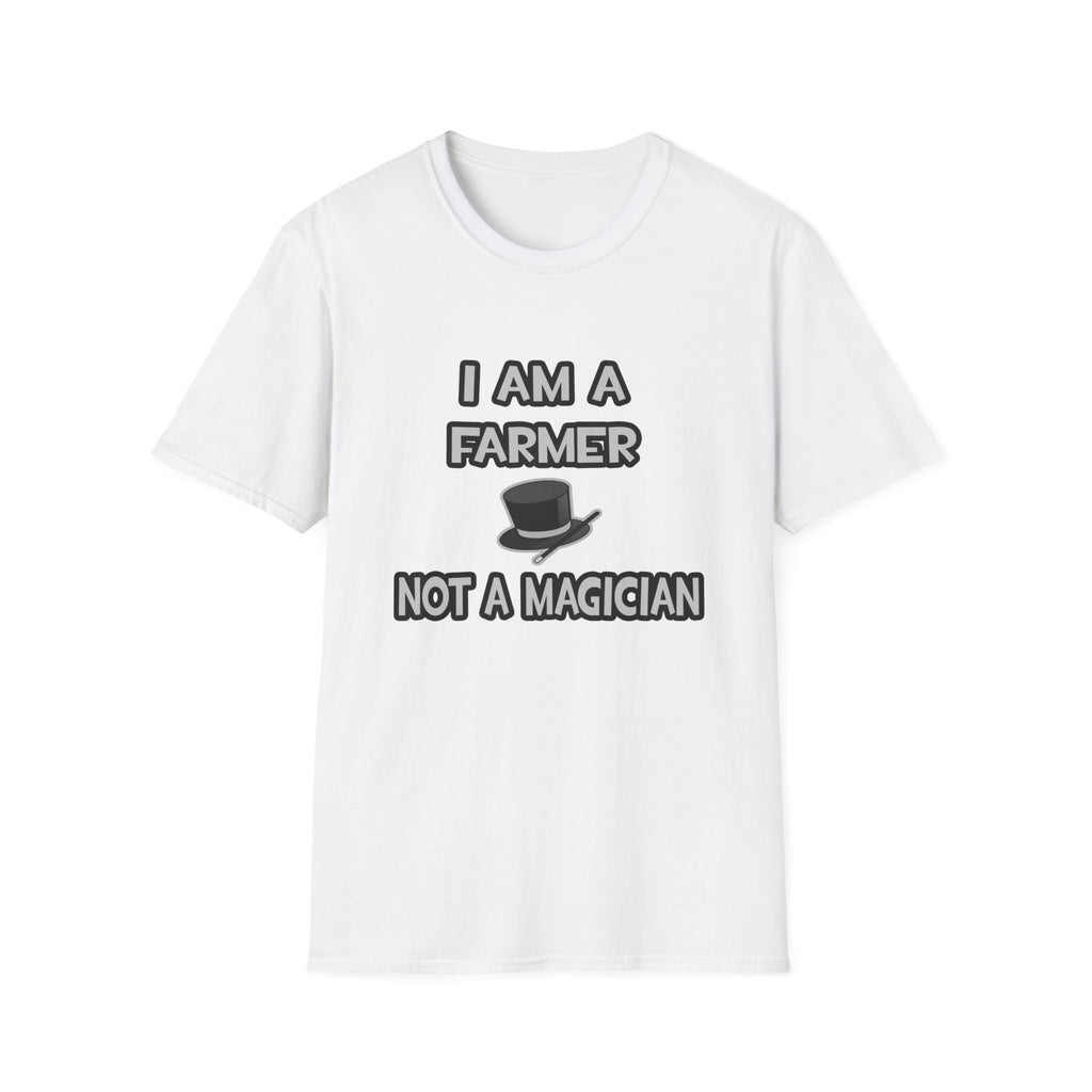 I Am A Farmer ... Not A Magician - Unisex Softstyle T-Shirt