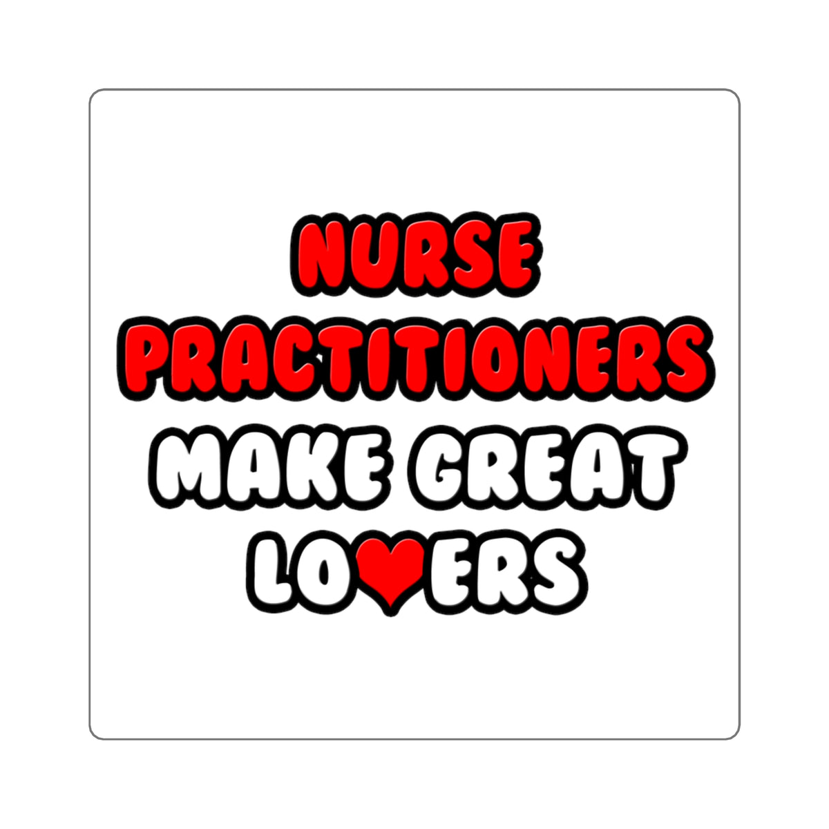 Nurse Practitioners Make Great Lovers - Square Stickers