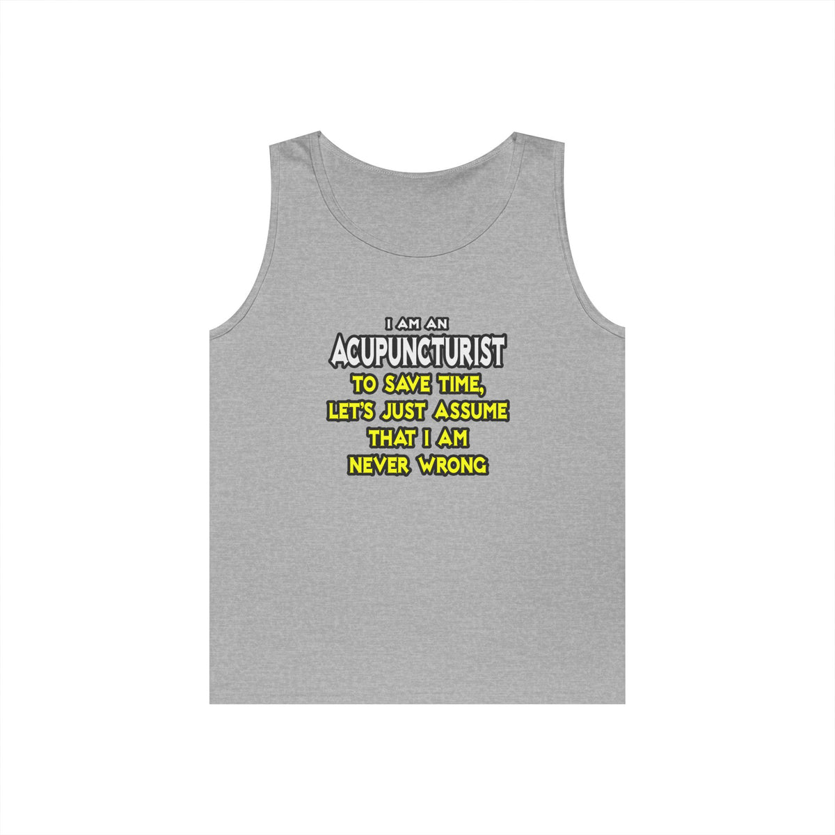 Acupuncturist .. Assume I Am Never Wrong - Unisex Heavy Cotton Tank Top