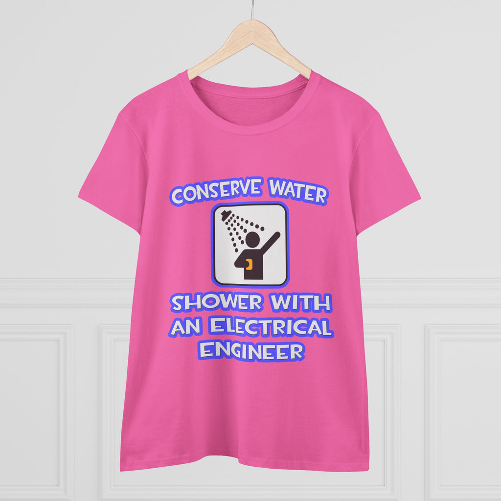 Conserve Water .. Shower With Electrical Engineer - Women's Midweight Cotton Tee