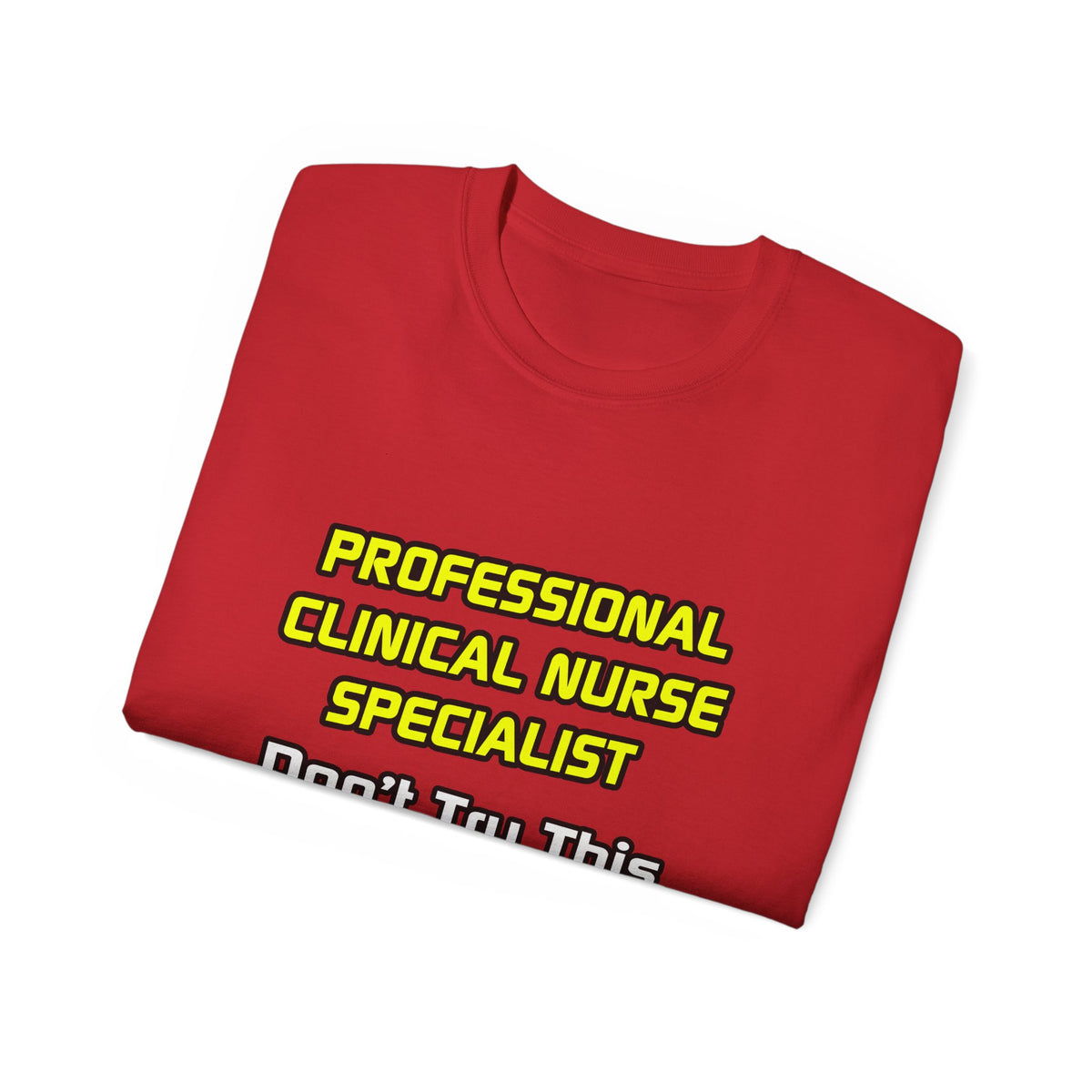 Professional Clinical Nurse Specialist .. Joke - Unisex Ultra Cotton Tee