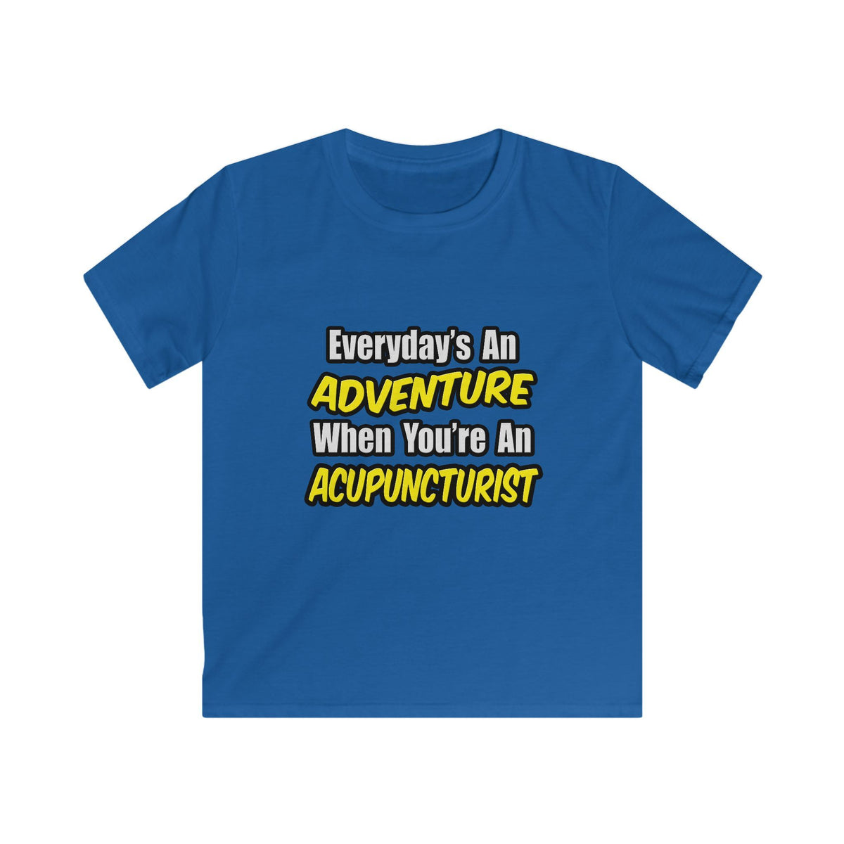 Everyday's An Adventure .. Acupuncturist - Kids Softstyle Tee