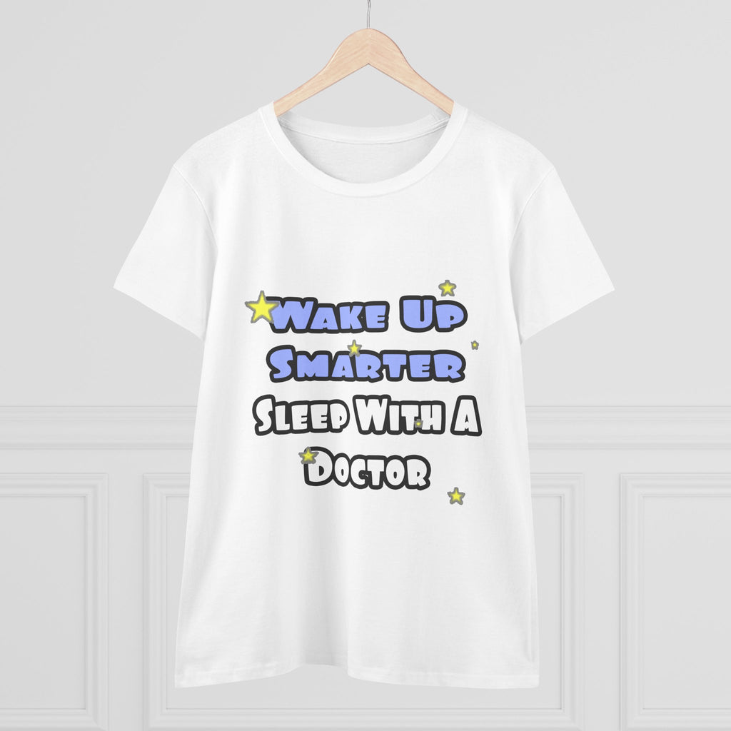 Wake Up Smarter...Sleep With a Doctor - Women's Midweight Cotton Tee