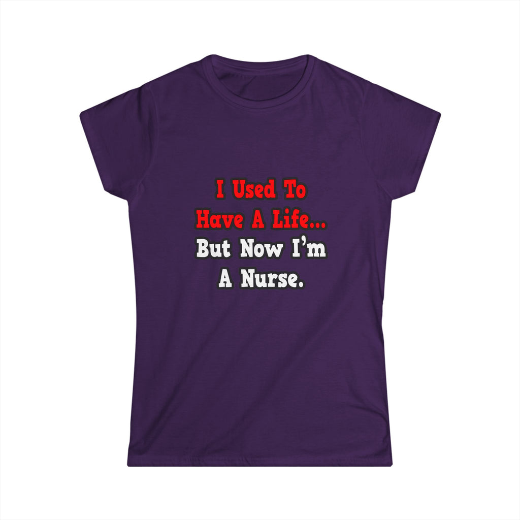 I Used to Have a Life...Nurse - Women's Softstyle Tee