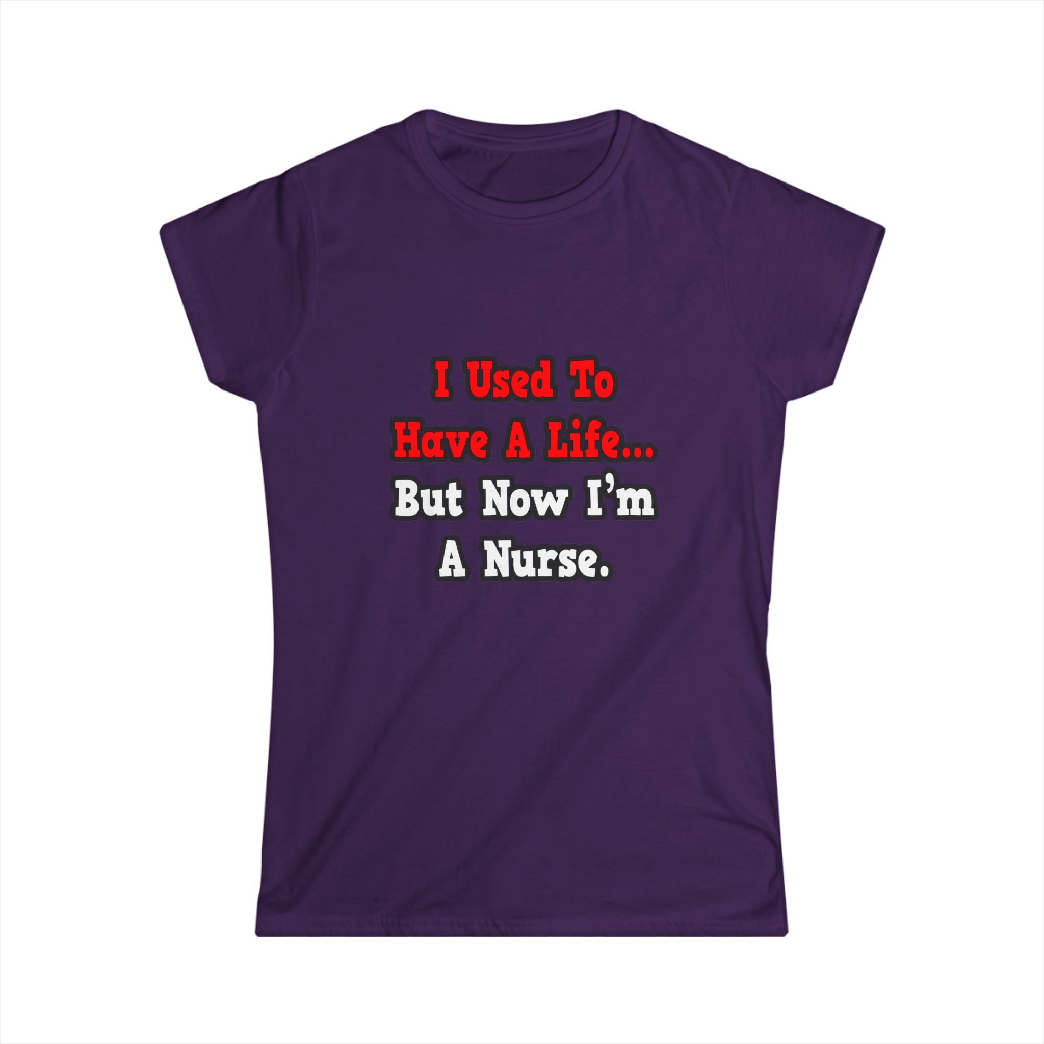 I Used to Have a Life...Nurse - Women's Softstyle Tee