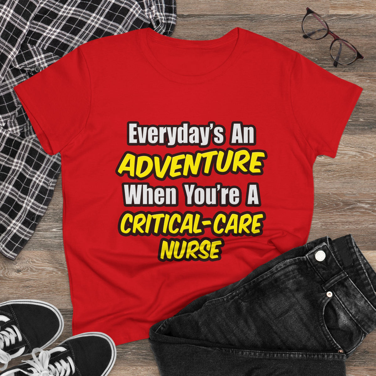 Everyday's An Adventure .. Critical Care Nurse - Women's Midweight Cotton Tee