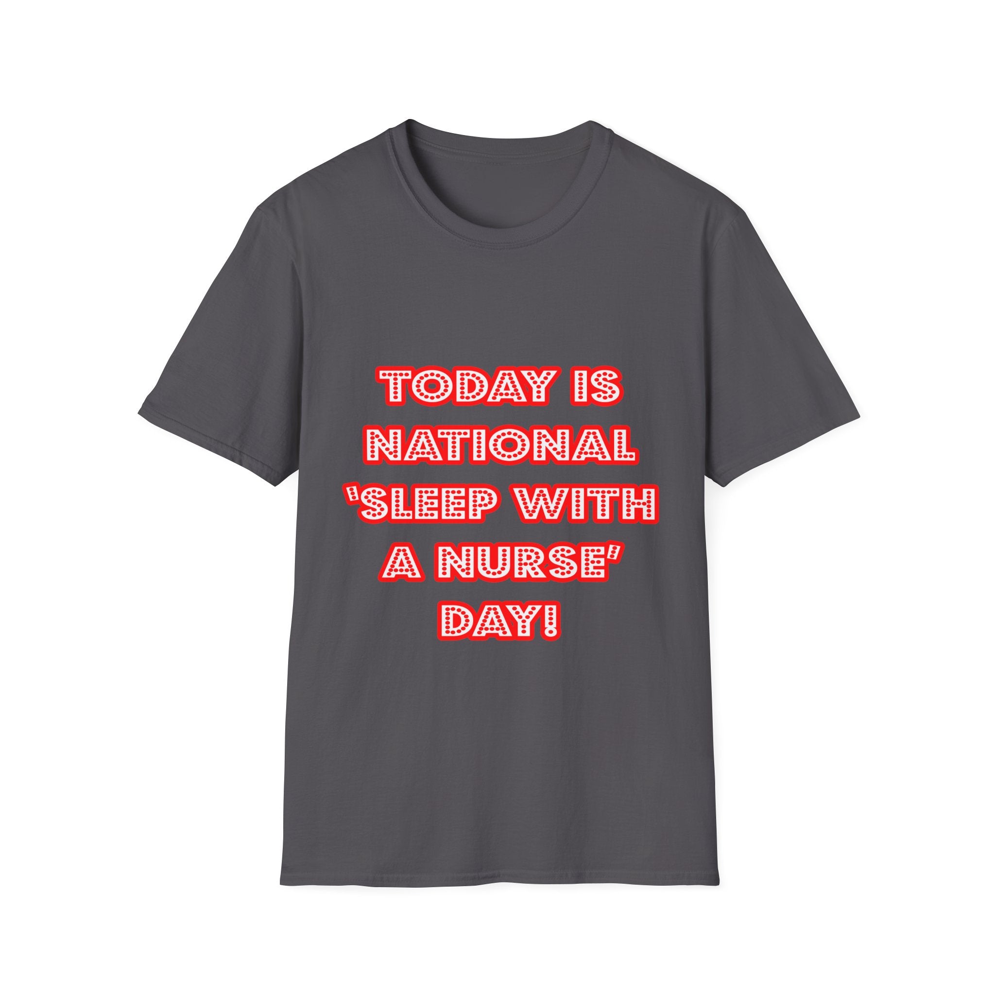 National 'Sleep With a Nurse' Day - Unisex Softstyle T-Shirt