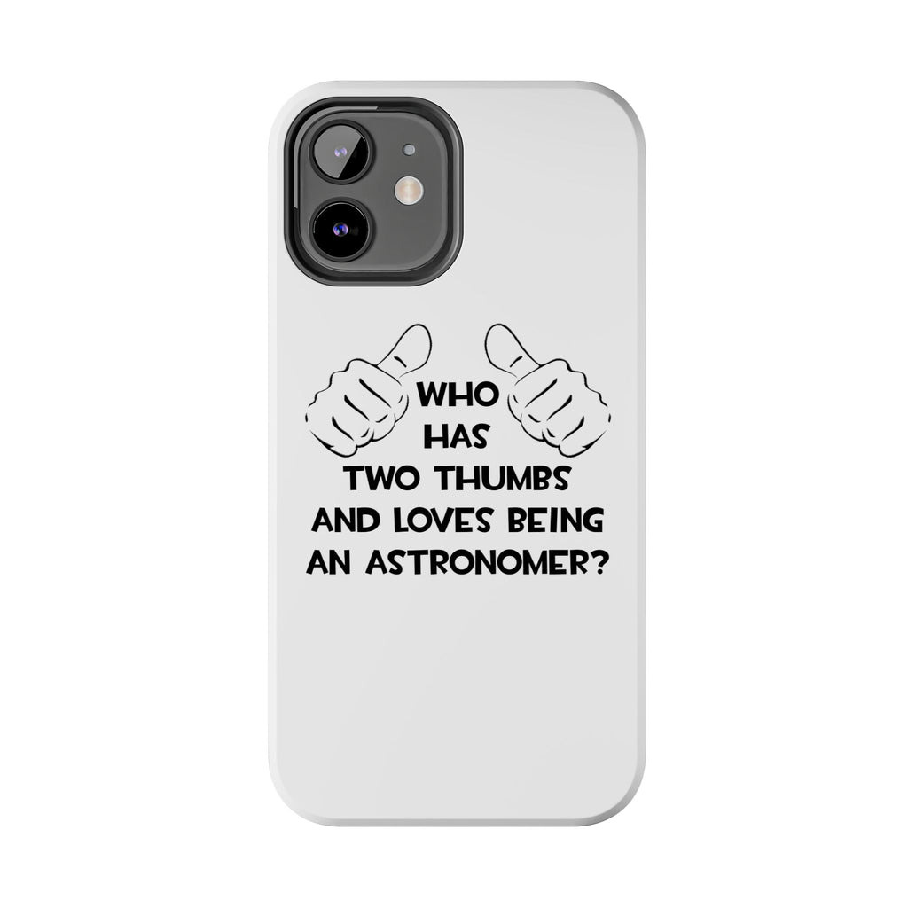 Two Thumbs and Loves Being an Astronomer - Tough Phone Cases