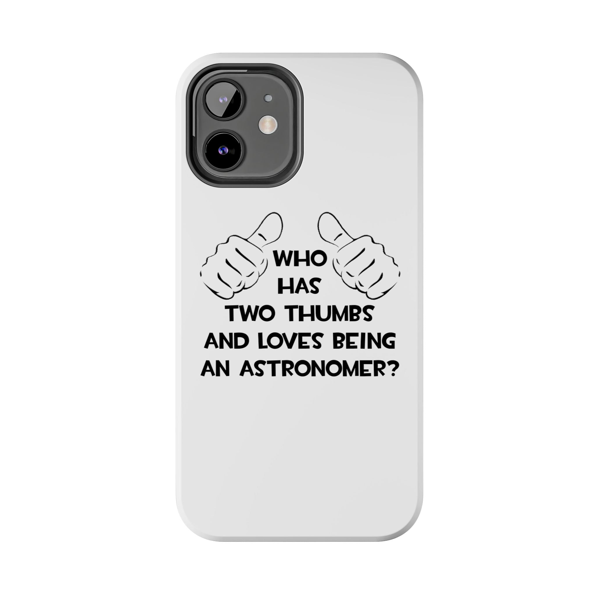 Two Thumbs and Loves Being an Astronomer - Tough Phone Cases