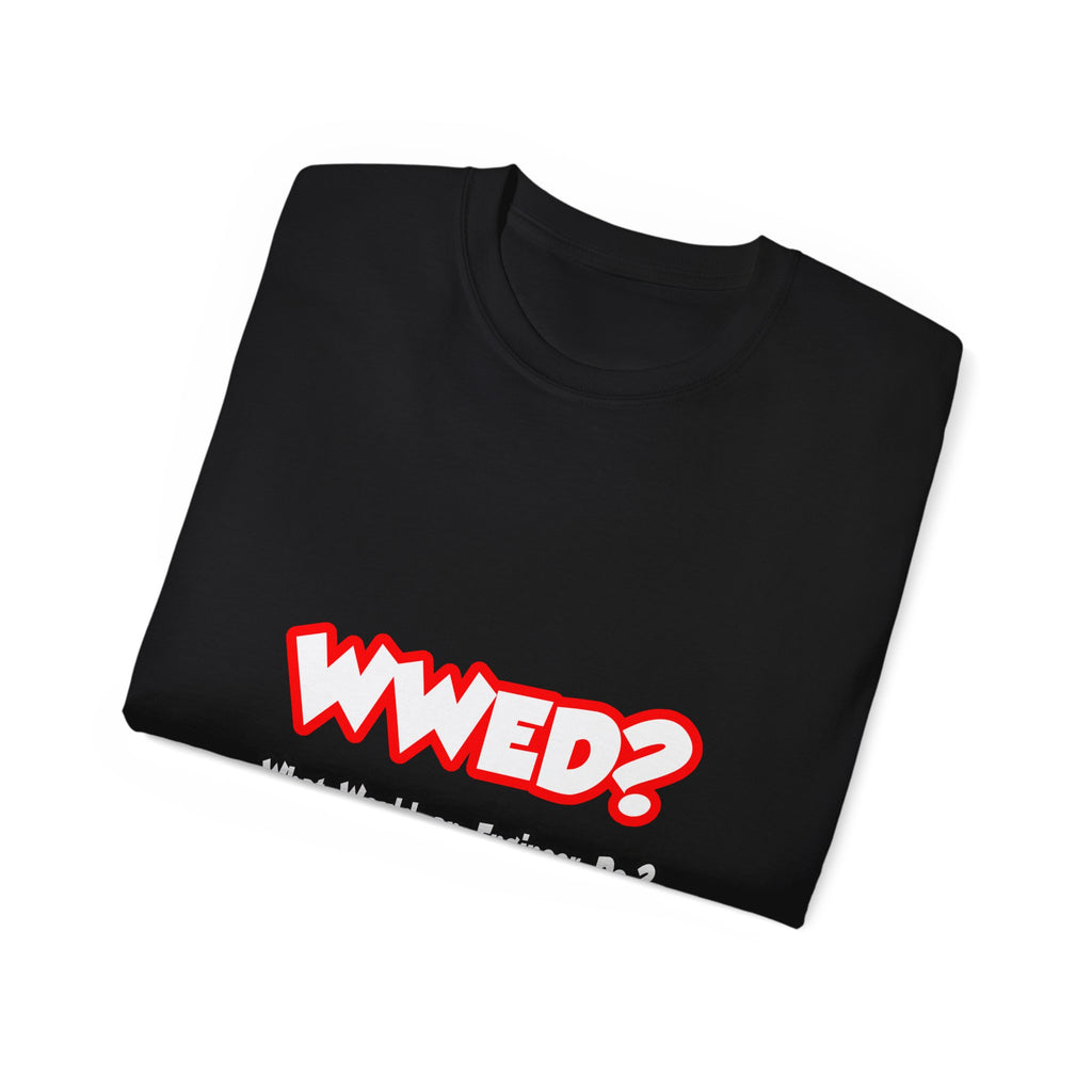 WWED...What Would an Engineer Do - Unisex Ultra Cotton Tee
