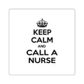 Keep Calm and Call a Nurse - Square Stickers