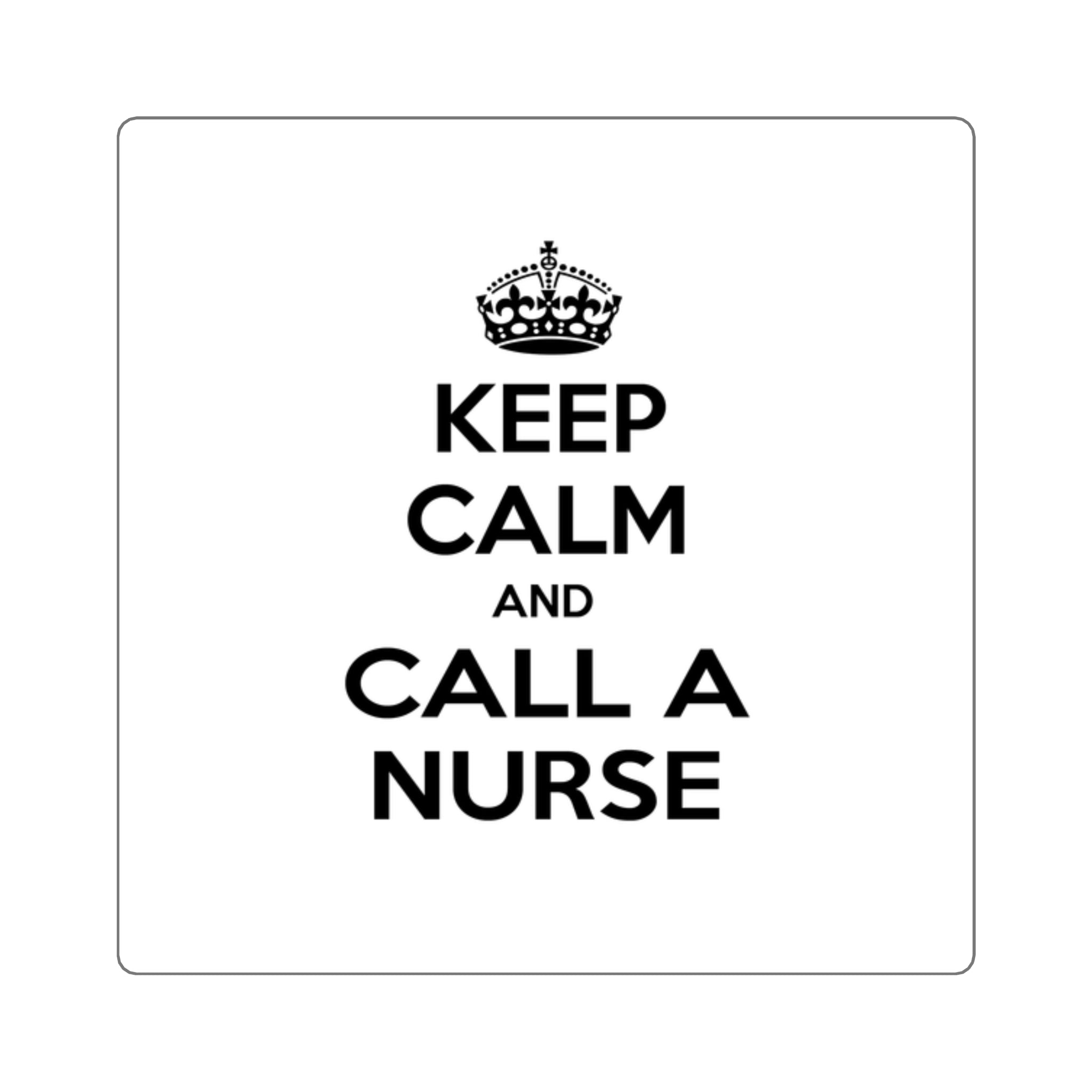 Keep Calm and Call a Nurse - Square Stickers