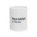 Being an Audiologist...I Like This - Ceramic Mug, (11oz, 15oz)