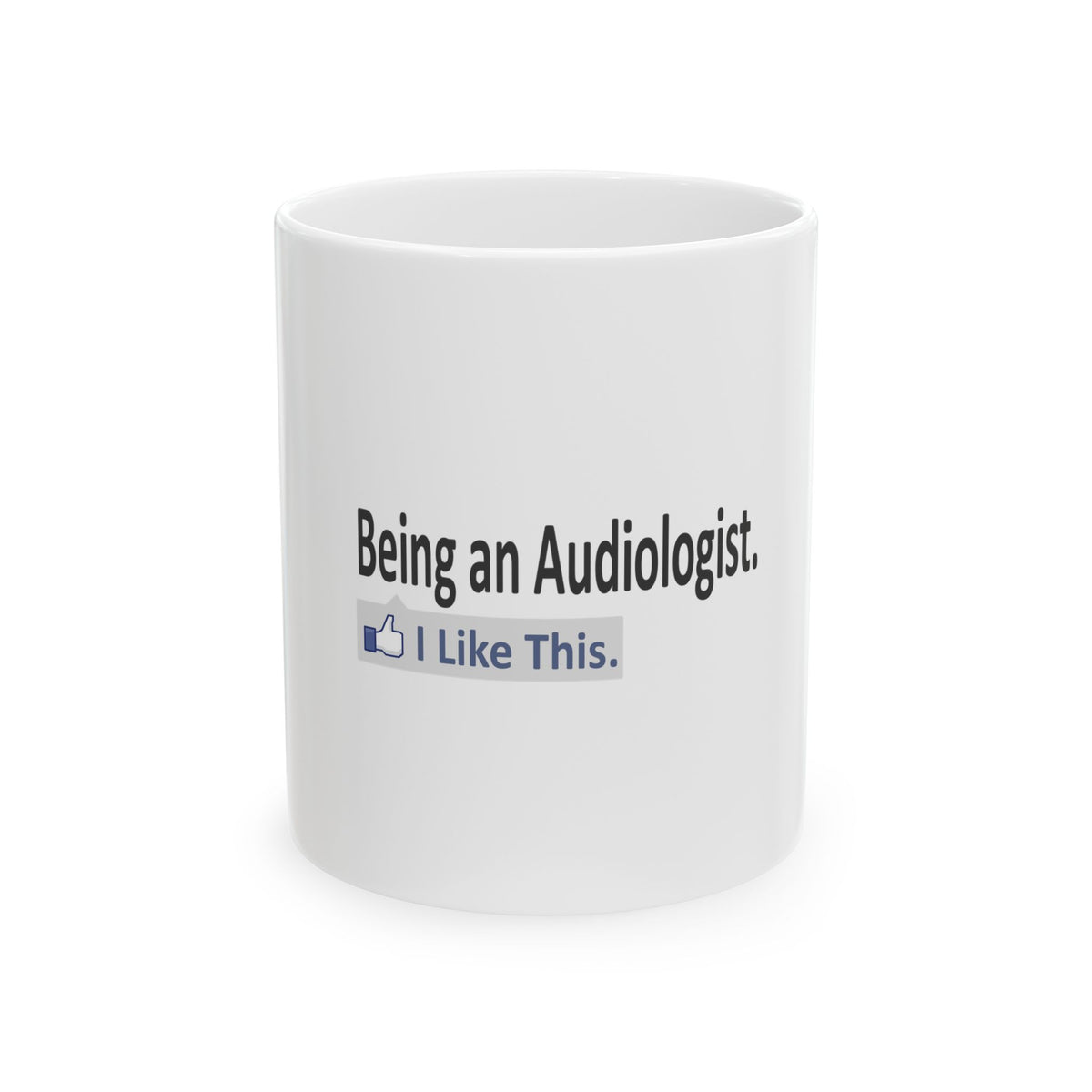 Being an Audiologist...I Like This - Ceramic Mug, (11oz, 15oz)