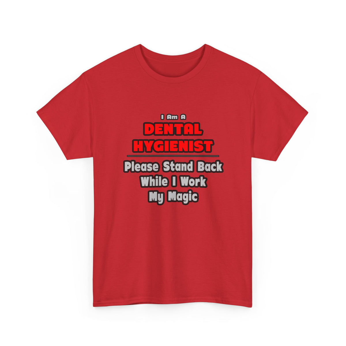 Dental Hygienist...Work My Magic - Unisex Heavy Cotton Tee