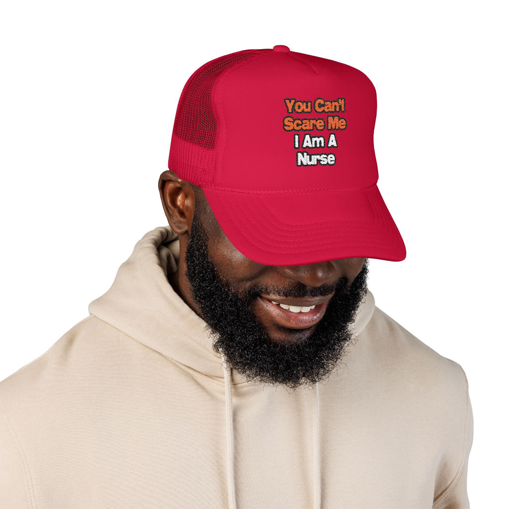 You Can't Scare Me...Nurse - Foam Trucker Hat