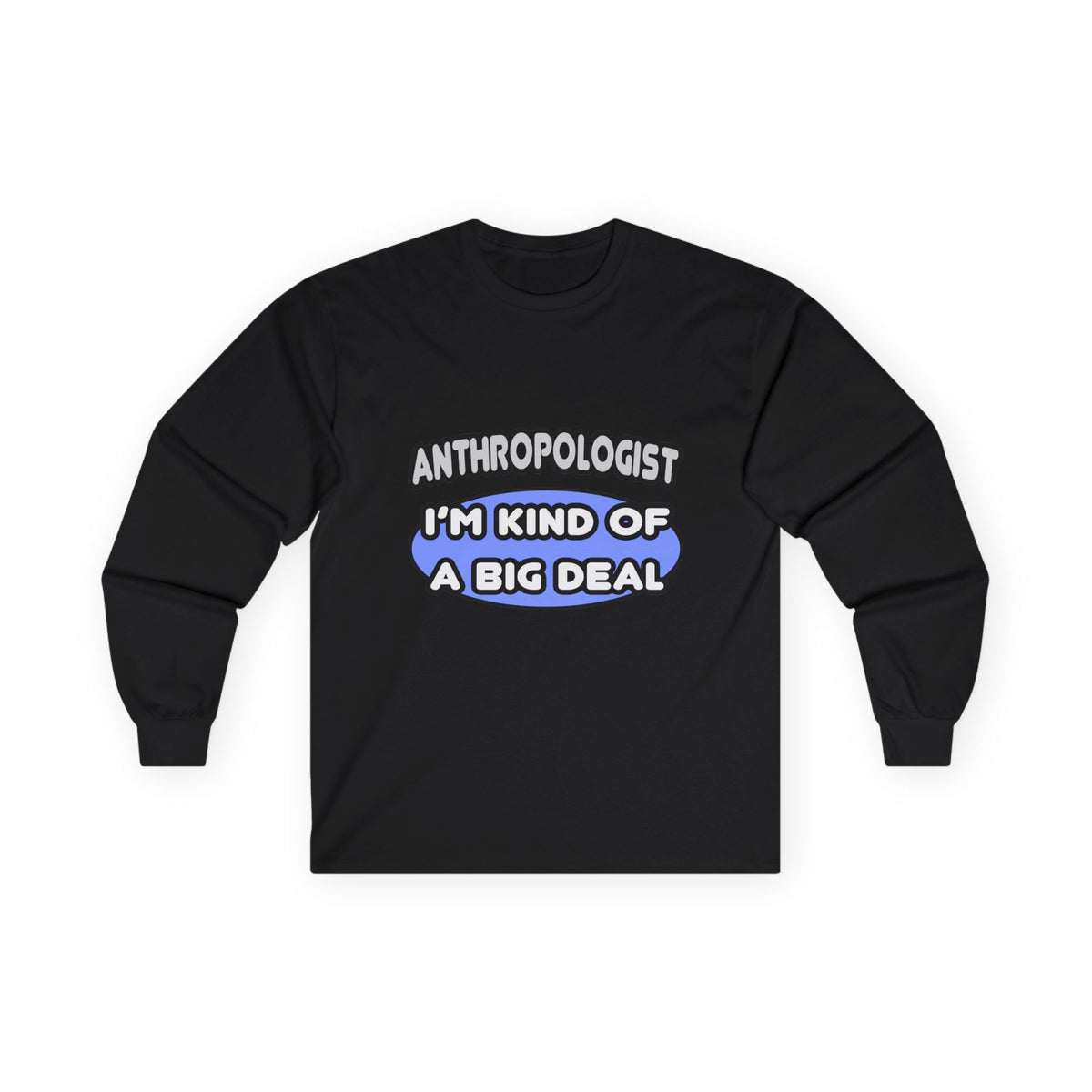 Anthropologist...Kind of a Big Deal - Unisex Ultra Cotton Long Sleeve Tee