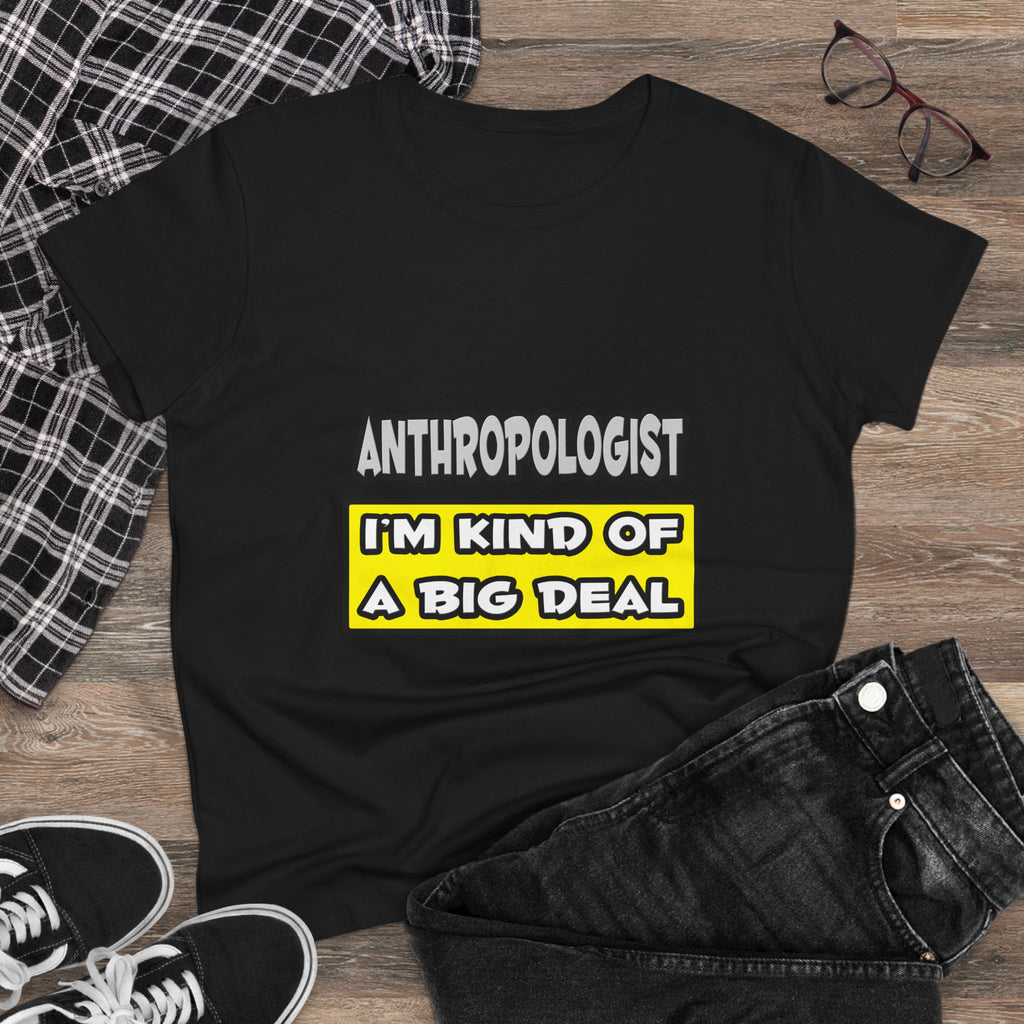 Anthropologist .. I'm Kind of a Big Deal - Women's Midweight Cotton Tee