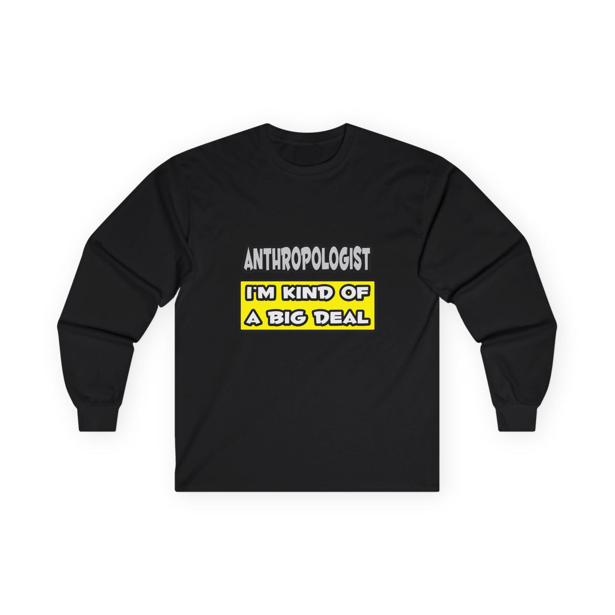 Anthropologist .. I'm Kind of a Big Deal - Unisex Ultra Cotton Long Sleeve Tee