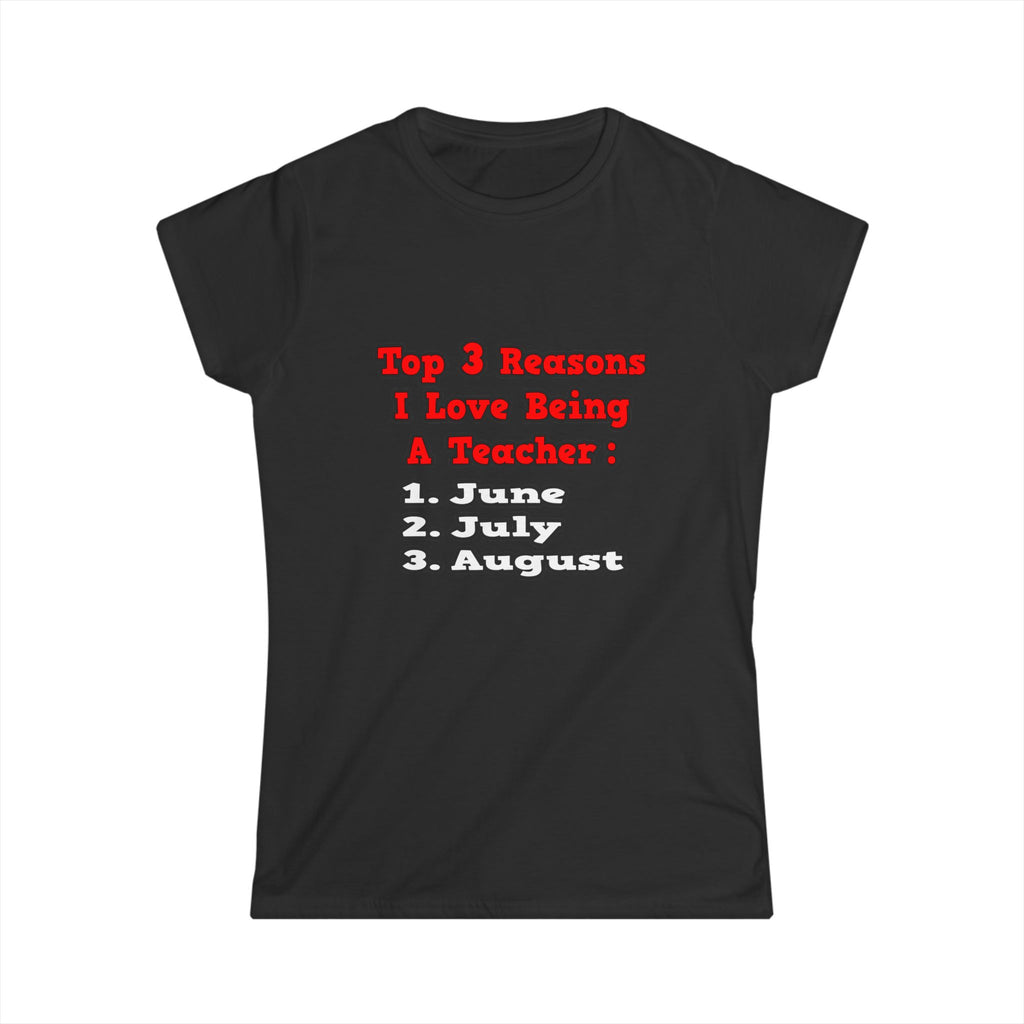 3 Reasons I Love Being a Teacher - Women's Softstyle Tee